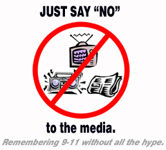 [ Just say 'NO' to the media - Remembering 9-11 without all the hype ]